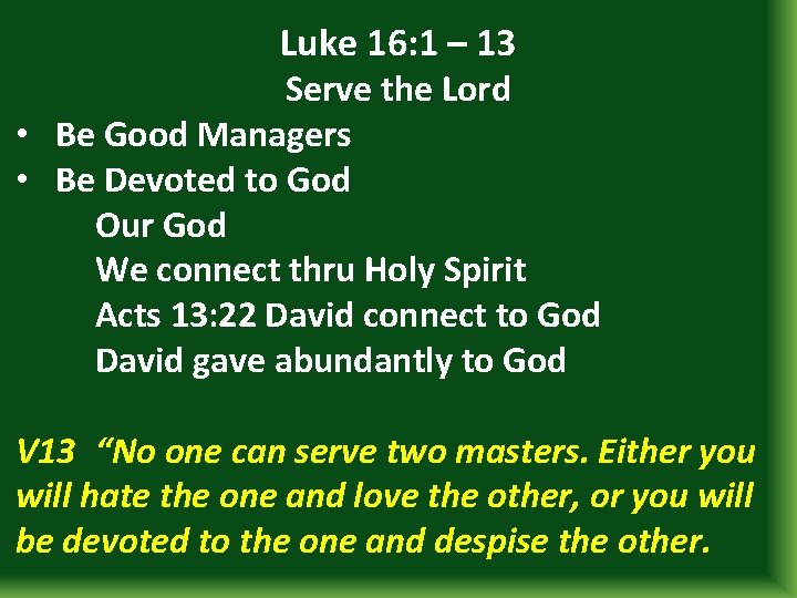 Luke 16: 1 – 13 Serve the Lord • Be Good Managers • Be