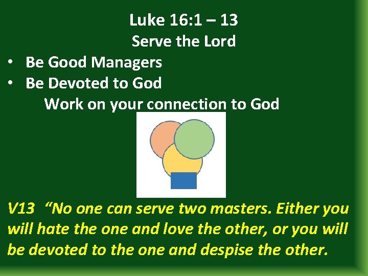 Luke 16: 1 – 13 Serve the Lord • Be Good Managers • Be