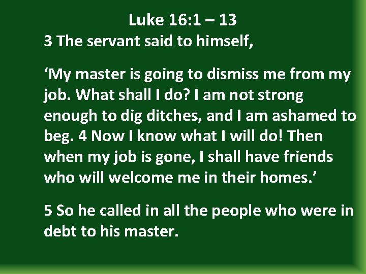Luke 16: 1 – 13 3 The servant said to himself, ‘My master is
