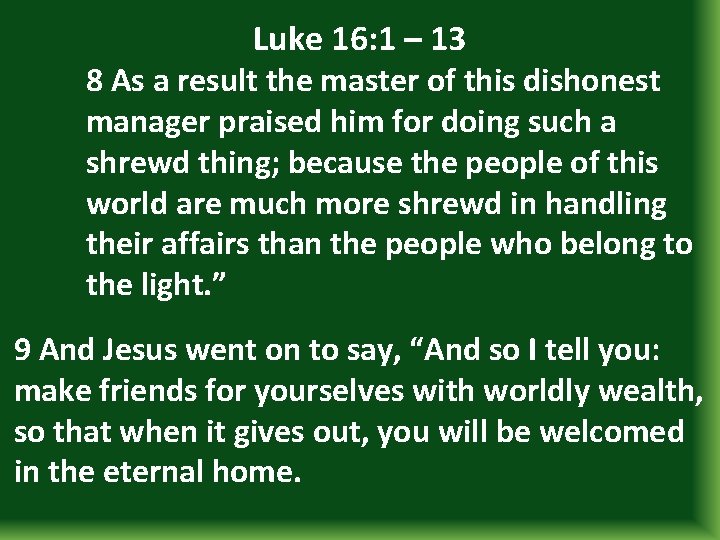 Luke 16: 1 – 13 8 As a result the master of this dishonest