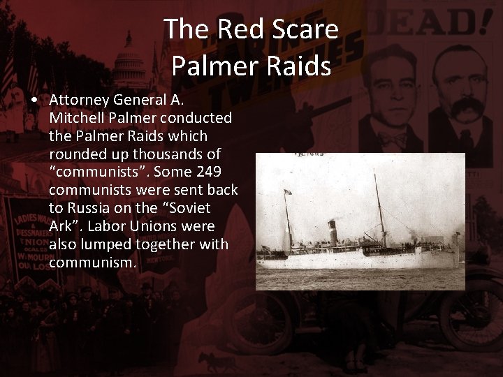 The Red Scare Palmer Raids • Attorney General A. Mitchell Palmer conducted the Palmer