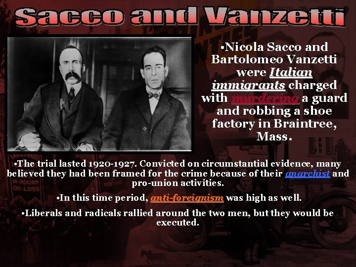  • Nicola Sacco and Bartolomeo Vanzetti were Italian immigrants charged with murdering a