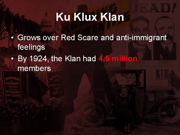 Ku Klux Klan • Grows over Red Scare and anti-immigrant feelings • By 1924,