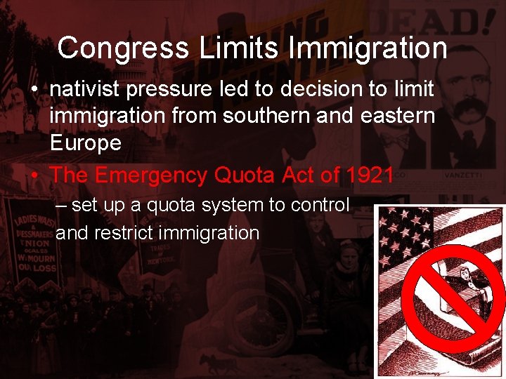 Congress Limits Immigration • nativist pressure led to decision to limit immigration from southern