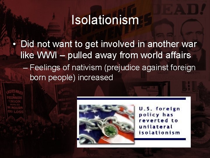 Isolationism • Did not want to get involved in another war like WWI –