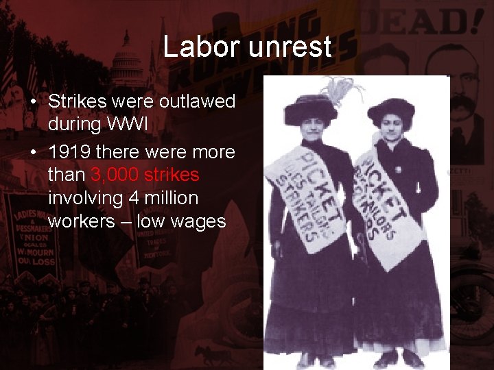 Labor unrest • Strikes were outlawed during WWI • 1919 there were more than