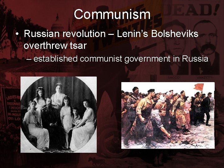 Communism • Russian revolution – Lenin’s Bolsheviks overthrew tsar – established communist government in