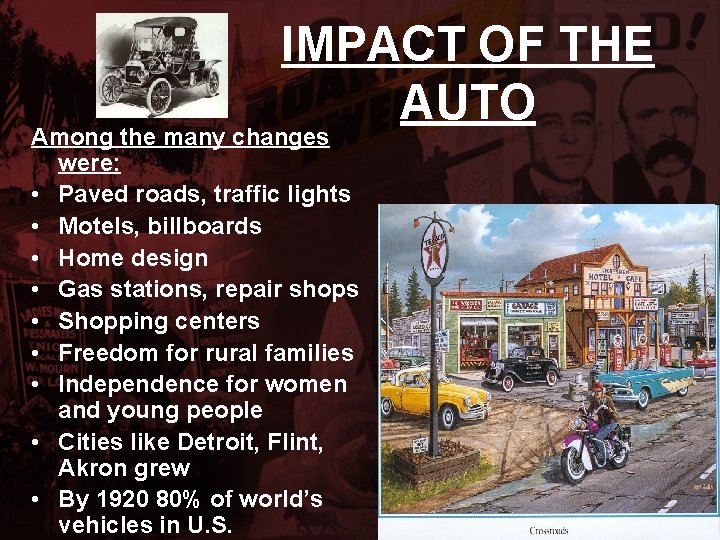 IMPACT OF THE AUTO Among the many changes were: • Paved roads, traffic lights