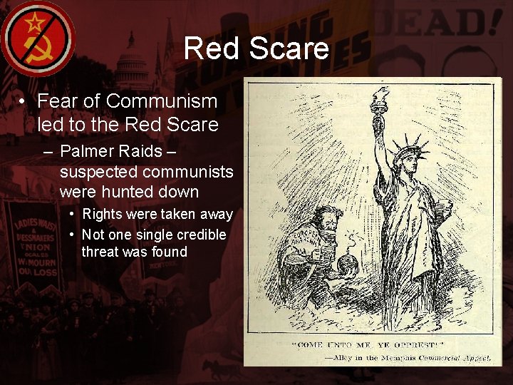 Red Scare • Fear of Communism led to the Red Scare – Palmer Raids