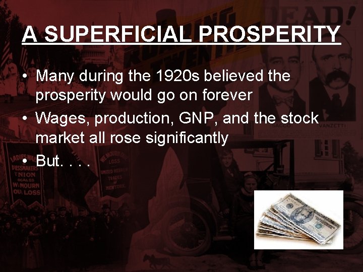 A SUPERFICIAL PROSPERITY • Many during the 1920 s believed the prosperity would go