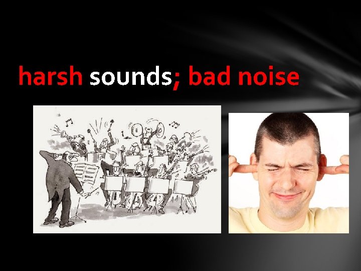 harsh sounds; bad noise 
