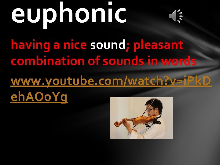 euphonic having a nice sound; pleasant combination of sounds in words www. youtube. com/watch?