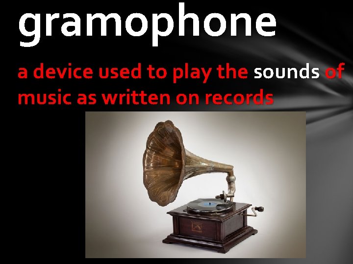 gramophone a device used to play the sounds of music as written on records