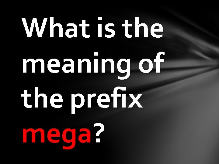 What is the meaning of the prefix mega? 