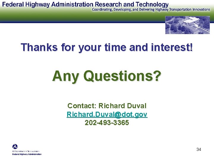 Thanks for your time and interest! Any Questions? Contact: Richard Duval Richard. Duval@dot. gov