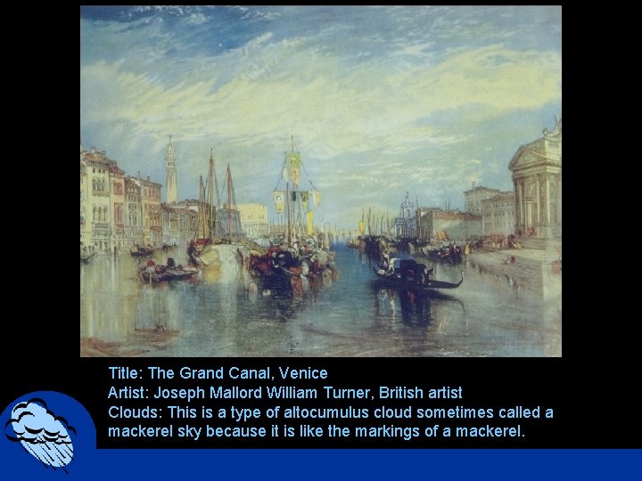 Title: The Grand Canal, Venice Artist: Joseph Mallord William Turner, British artist Clouds: This