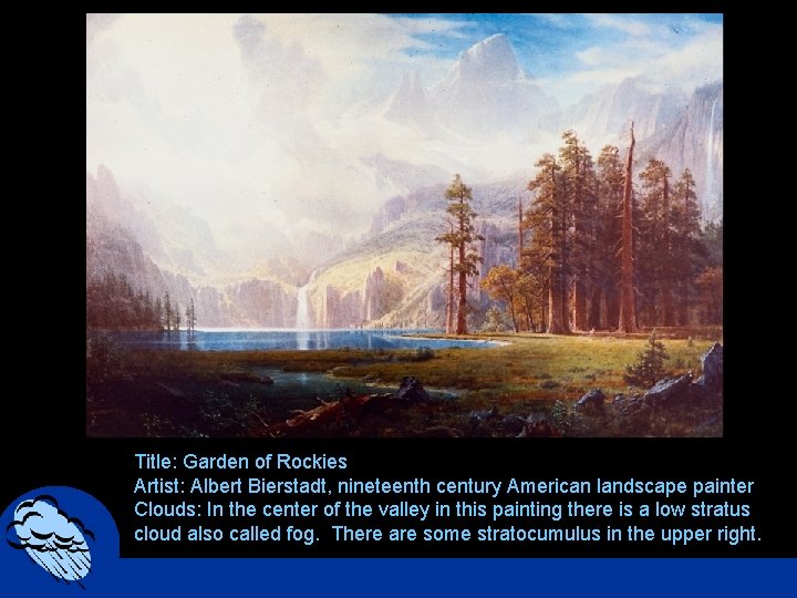 Title: Garden of Rockies Artist: Albert Bierstadt, nineteenth century American landscape painter Clouds: In