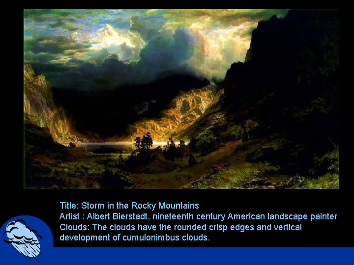 Title: Storm in the Rocky Mountains Artist : Albert Bierstadt, nineteenth century American landscape