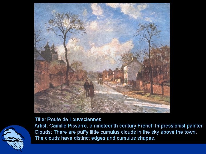 Title: Route de Louveciennes Artist: Camille Pissarro, a nineteenth century French Impressionist painter Clouds: