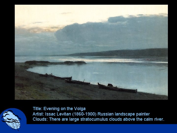 Title: Evening on the Volga Artist: Issac Levitan (1860 -1900) Russian landscape painter Clouds: