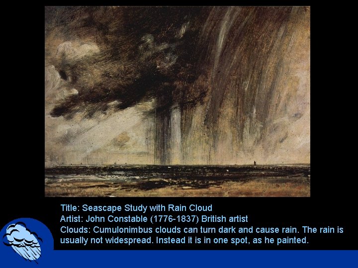 Title: Seascape Study with Rain Cloud Artist: John Constable (1776 -1837) British artist Clouds: