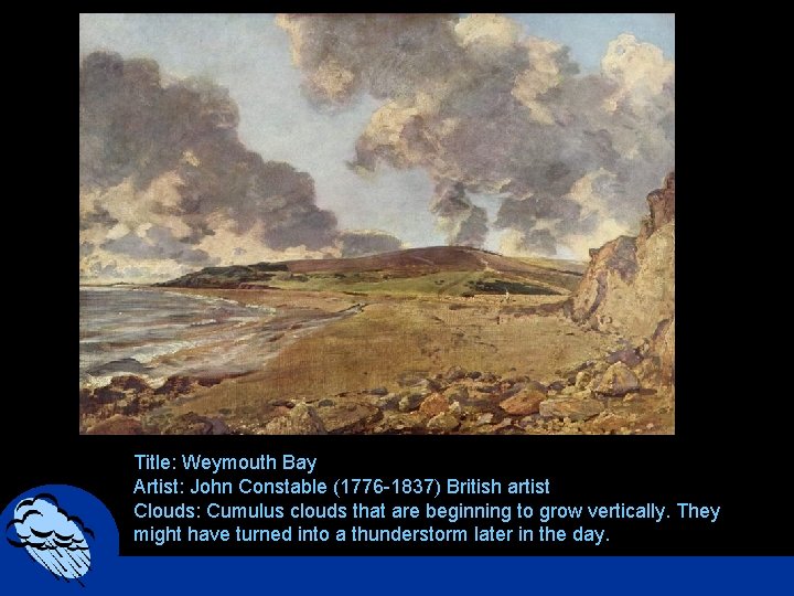 Title: Weymouth Bay Artist: John Constable (1776 -1837) British artist Clouds: Cumulus clouds that