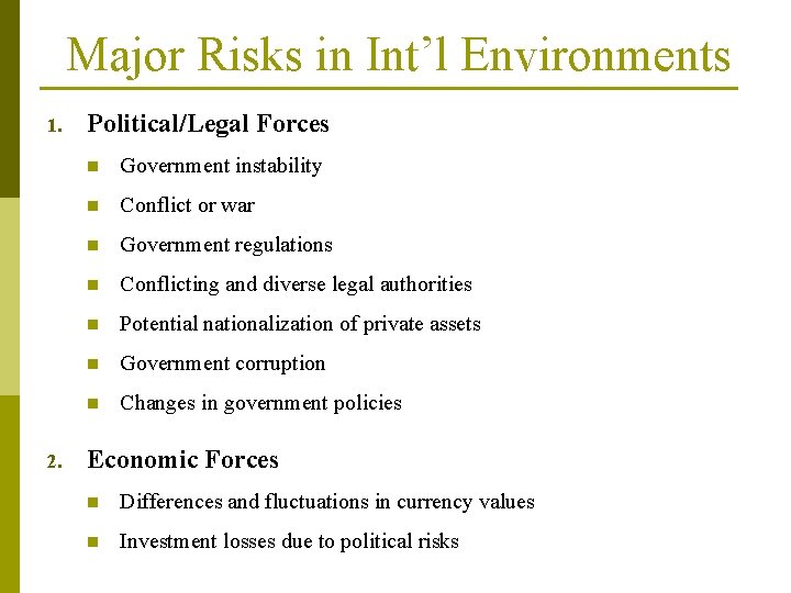 Major Risks in Int’l Environments 1. 2. Political/Legal Forces n Government instability n Conflict