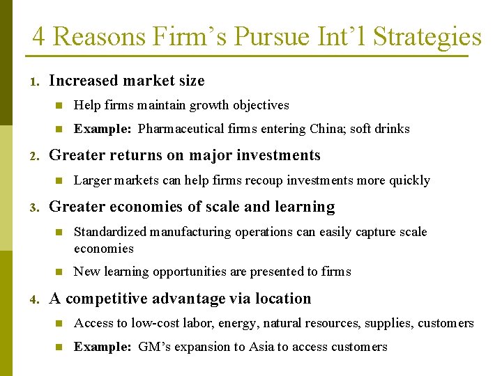 4 Reasons Firm’s Pursue Int’l Strategies 1. 2. Increased market size n Help firms