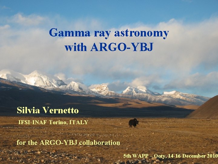 Gamma ray astronomy with ARGO-YBJ Silvia Vernetto IFSI-INAF Torino, ITALY for the ARGO-YBJ collaboration