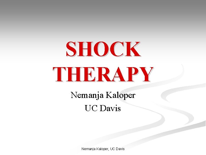 SHOCK THERAPY Nemanja Kaloper UC Davis Nemanja Kaloper, UC Davis 