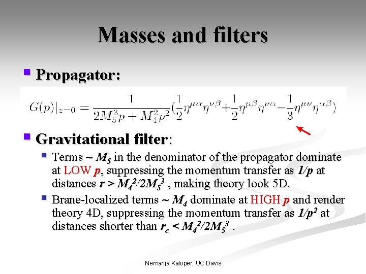 Masses and filters § Propagator: § Gravitational filter: § Terms ~ M 5 in