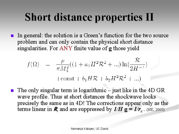 Short distance properties II n In general: the solution is a Green’s function for