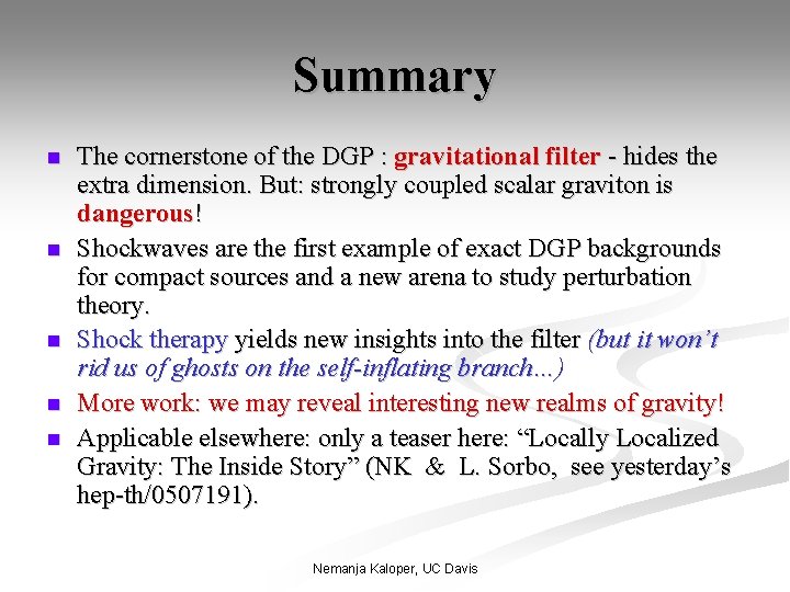 Summary n n n The cornerstone of the DGP : gravitational filter - hides