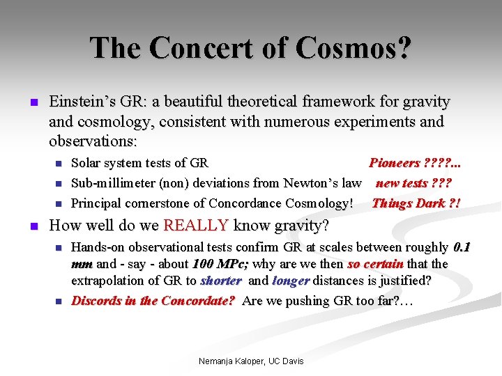 The Concert of Cosmos? n Einstein’s GR: a beautiful theoretical framework for gravity and