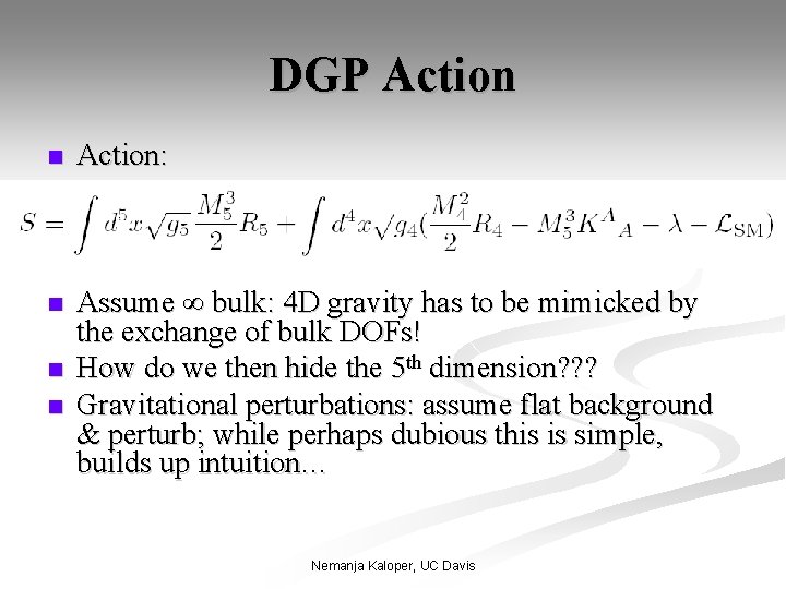 DGP Action n Action: n Assume ∞ bulk: 4 D gravity has to be