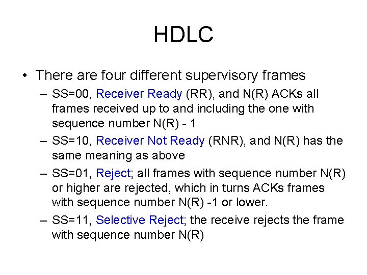 HDLC • There are four different supervisory frames – SS=00, Receiver Ready (RR), and