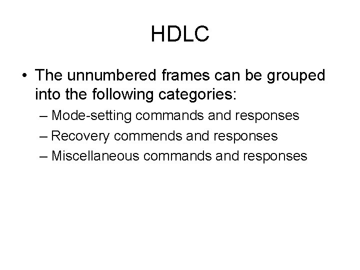 HDLC • The unnumbered frames can be grouped into the following categories: – Mode-setting