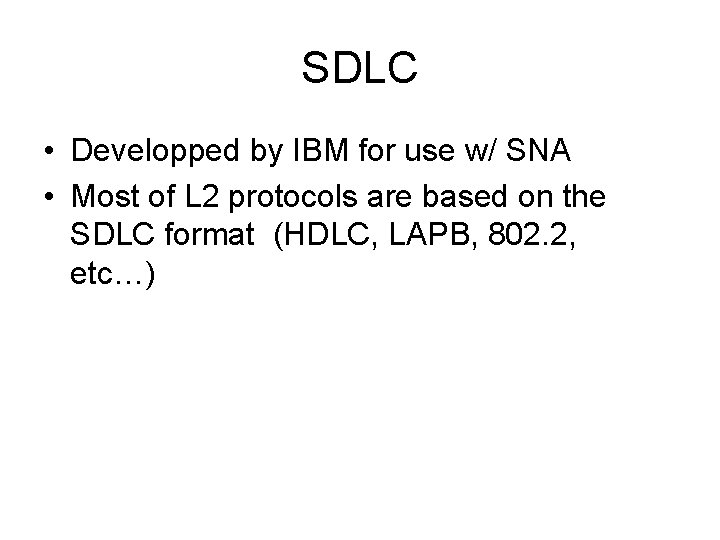 SDLC • Developped by IBM for use w/ SNA • Most of L 2