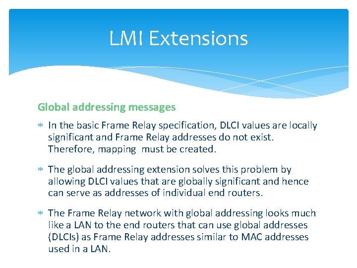 LMI Extensions Global addressing messages In the basic Frame Relay specification, DLCI values are