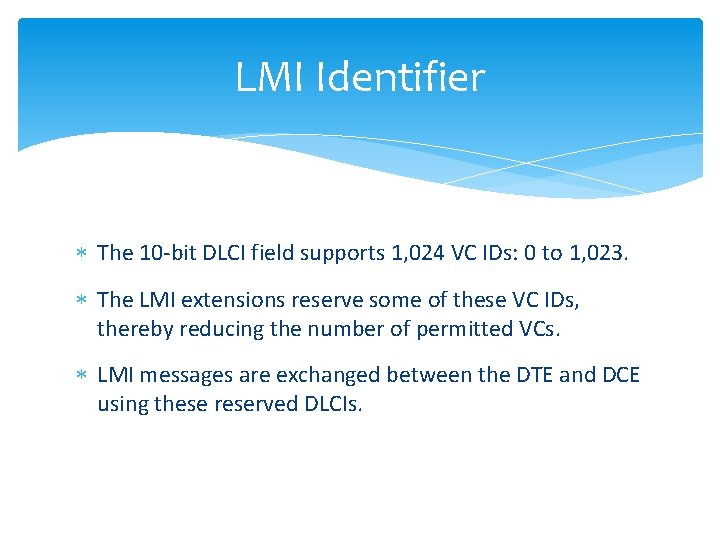 LMI Identifier The 10 -bit DLCI field supports 1, 024 VC IDs: 0 to