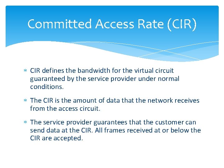 Committed Access Rate (CIR) CIR defines the bandwidth for the virtual circuit guaranteed by