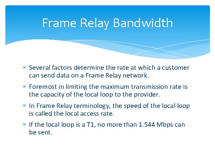 Frame Relay Bandwidth Several factors determine the rate at which a customer can send