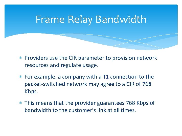 Frame Relay Bandwidth Providers use the CIR parameter to provision network resources and regulate