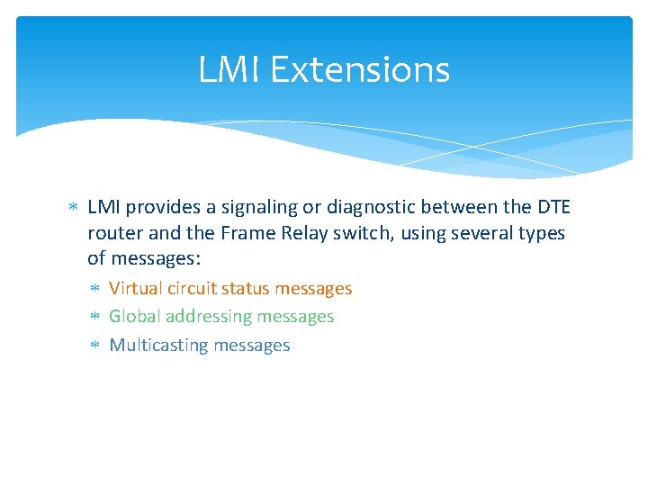 LMI Extensions LMI provides a signaling or diagnostic between the DTE router and the