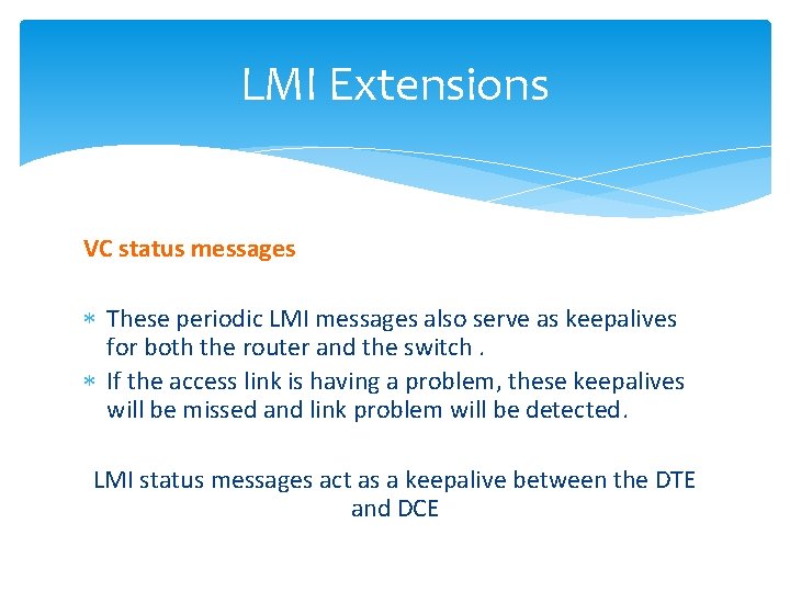 LMI Extensions VC status messages These periodic LMI messages also serve as keepalives for