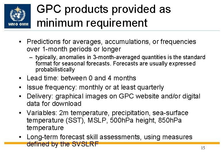 WMO OMM GPC products provided as minimum requirement • Predictions for averages, accumulations, or