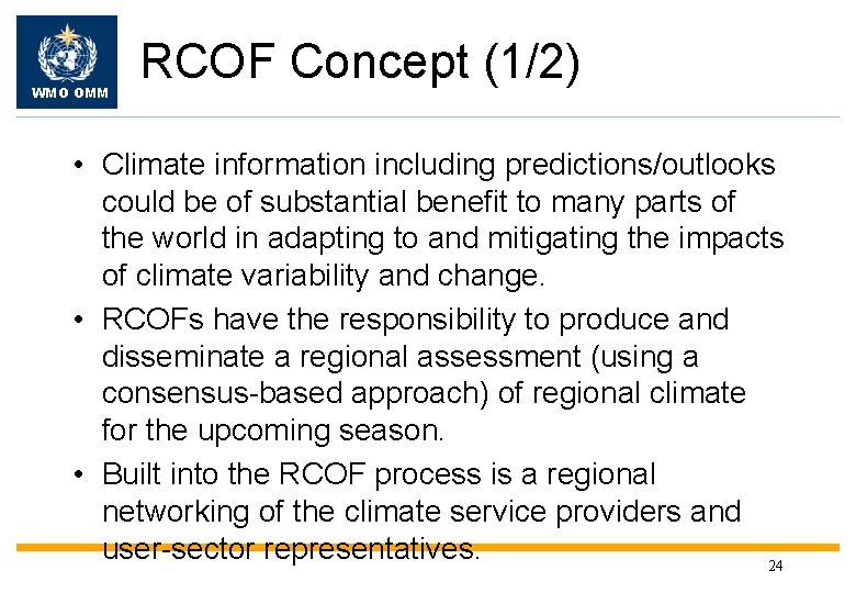 WMO OMM RCOF Concept (1/2) • Climate information including predictions/outlooks could be of substantial