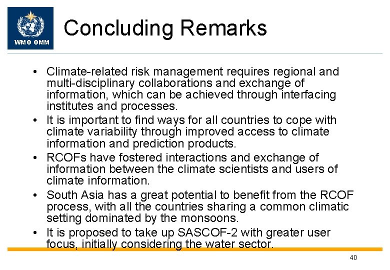 WMO OMM Concluding Remarks • Climate-related risk management requires regional and multi-disciplinary collaborations and