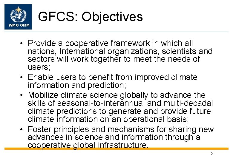 WMO OMM GFCS: Objectives • Provide a cooperative framework in which all nations, International