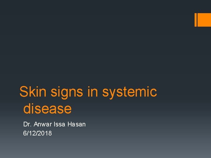 Skin signs in systemic disease Dr. Anwar Issa Hasan 6/12/2018 